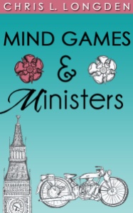 Mind Games & Ministers by Chris L Longden (now available at Amazon and soon to be on all of the others of course...)